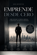 EMPRENDE DESDE CERO | La guía definitiva para crear una empresa rentable